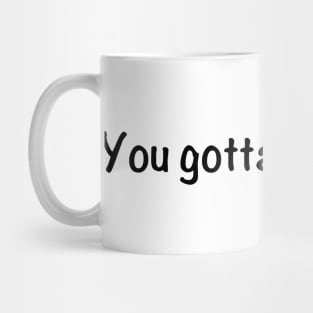 You gotta have faith Mug